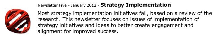 Most strategy implementation initiatives fail, based on a review of the research. This newsletter focuses on issues of implementation of strategy initiatives and ideas to better create engagement and alignment for improved success.